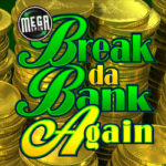 Break da Bank Again